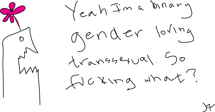 I’m binary gender loving transsxual